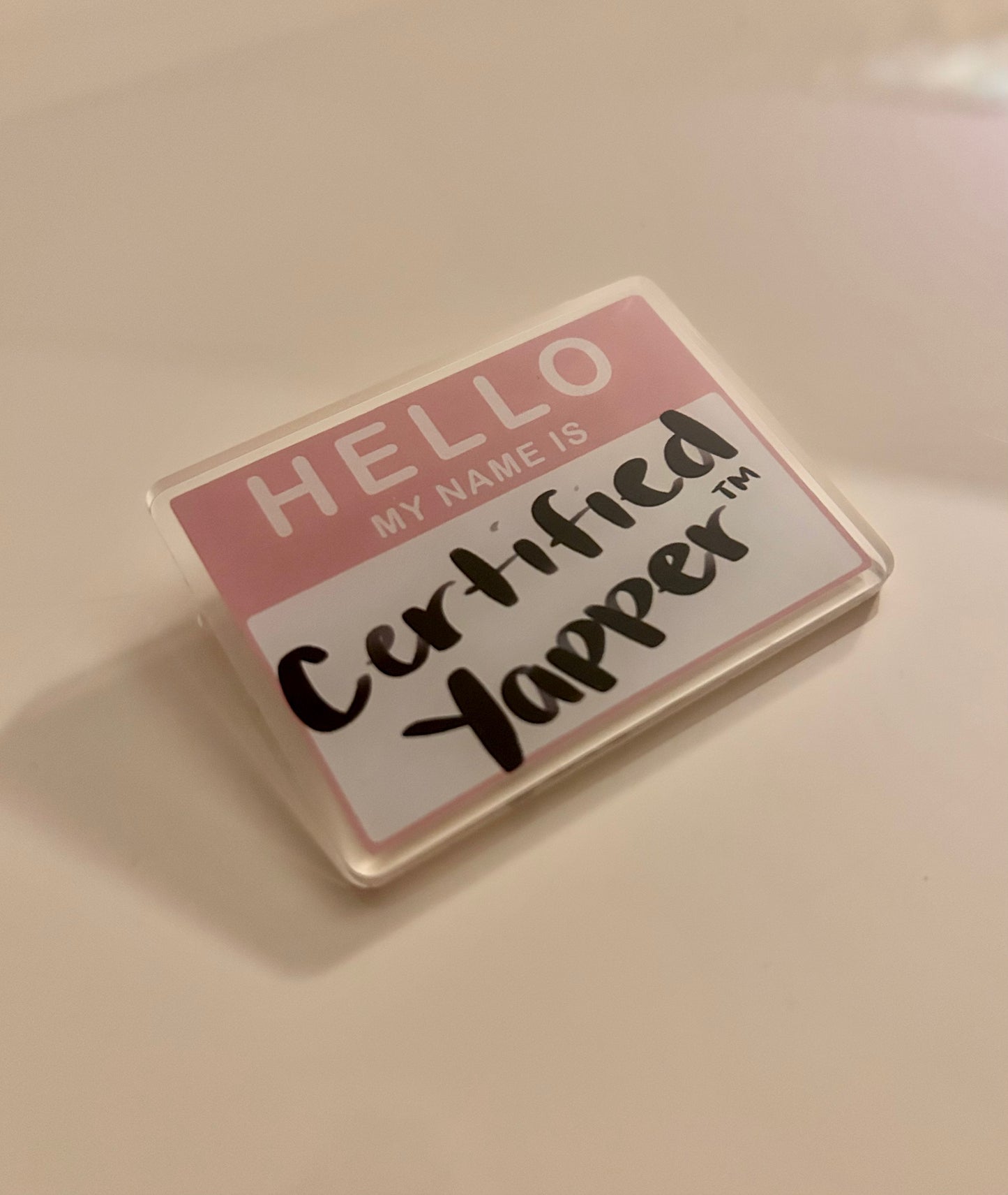 Certified Yapper ™ 2” acrylic pin